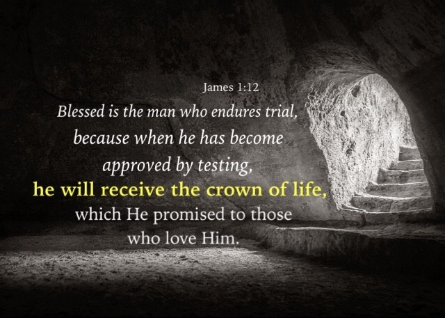 James-1-12-Blessed-is-the-man-who-endures-trial-because-when-he-has-become-approved-by-testing-he-will-receive-the-crown-of-life-which-He-promised-to-those-who-love-Him