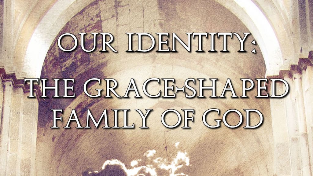 01-the-grace-shaped-family-of-god
